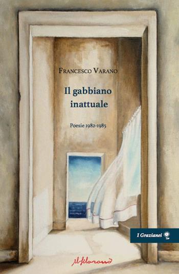 Il gabbiano inattuale. Poesie 1982-1985 - Francesco Varano - Libro ilfilorosso 2023, I Grazianei | Libraccio.it