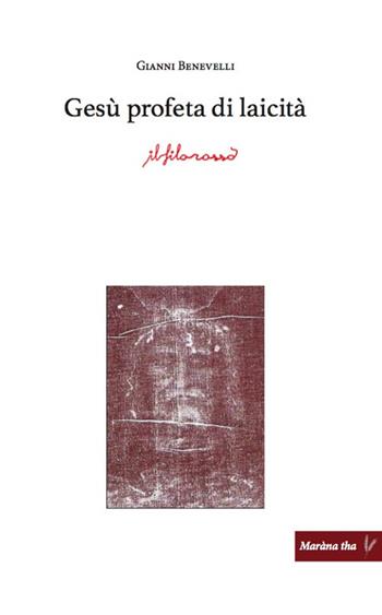 Gesù profeta di laicità - Gianni Benevelli - Libro ilfilorosso 2018 | Libraccio.it