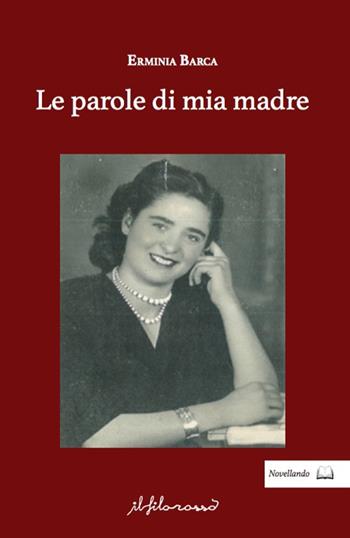Le parole di mia madre - Erminia Barca - Libro ilfilorosso 2021 | Libraccio.it