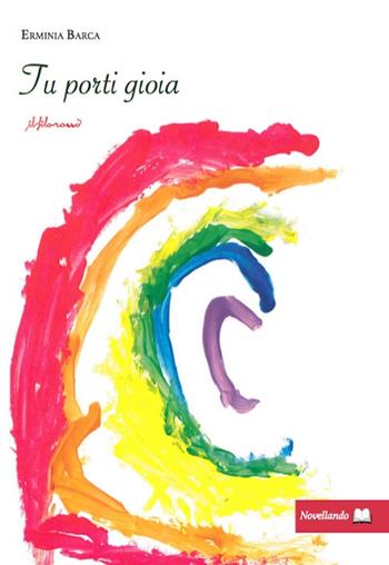 Tu porti gioia - Erminia Barca - Libro ilfilorosso 2023, Novellando | Libraccio.it