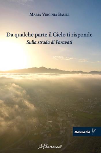Da qualche parte il cielo ti risponde. Sulla strada di Paravati - Maria Virginia Basile - Libro ilfilorosso 2022 | Libraccio.it