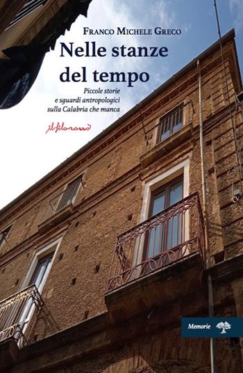 Nelle stanze del tempo. Piccole storie e sguardi antropologici sulla Calabria che manca - Franco Greco - Libro ilfilorosso 2022, Memorie | Libraccio.it