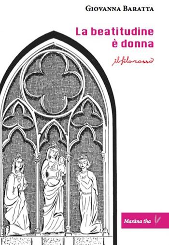 La beatitudine è donna - Giovanna Baratta - Libro ilfilorosso 2023 | Libraccio.it