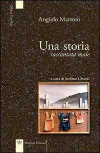 Una storia raccontata male - Angiolo Marroni - Libro Mincione Edizioni 2015, Vita vitae | Libraccio.it