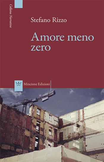 Amore meno zero - Stefano Rizzo - Libro Mincione Edizioni 2015, Narrativa | Libraccio.it