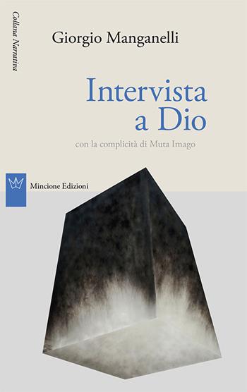 Intervista a Dio - Giorgio Manganelli - Libro Mincione Edizioni 2015, Narrativa | Libraccio.it