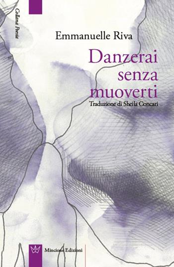 Danzerai senza muoverti. Testo francese a fronte - Emmanuelle Riva - Libro Mincione Edizioni 2015, Poesia | Libraccio.it