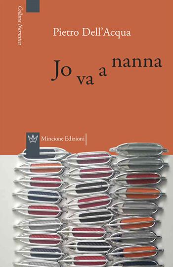 Jo va a nanna - Pietro Dell'Acqua - Libro Mincione Edizioni 2016, Narrativa | Libraccio.it