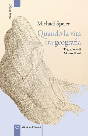 Quando la vita era geografia - Michael Speier - Libro Mincione Edizioni 2016, Poesia | Libraccio.it