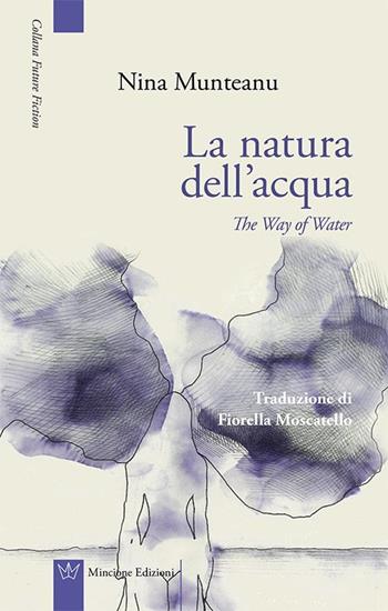 La natura dell'acqua-The way of water - Nina Munteanu - Libro Mincione Edizioni 2016, Future fiction | Libraccio.it