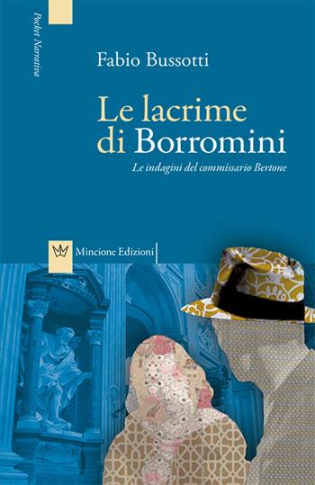 Le lacrime di Borromini. Le indagini del commissario Bertone - Fabio Bussotti - Libro Mincione Edizioni 2016, Narrativa | Libraccio.it
