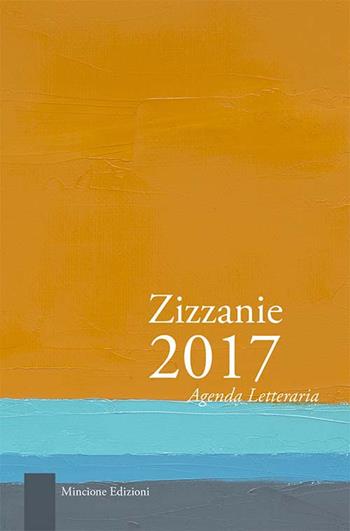 Zizzanie. Agenda letteraria 2017. Ediz. multilingue  - Libro Mincione Edizioni 2016 | Libraccio.it
