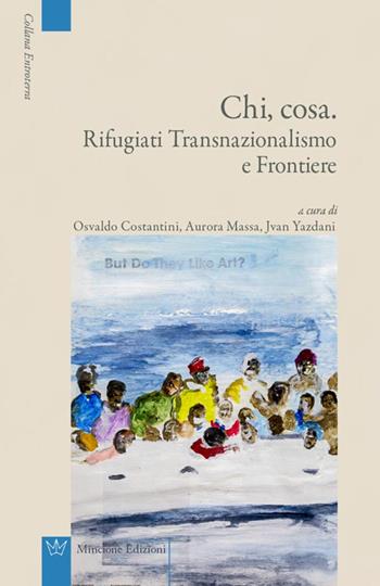 Chi, cosa. Rifugiati, transnazionalismo e frontiere  - Libro Mincione Edizioni 2016, Entroterra | Libraccio.it