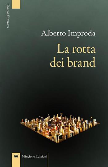 La rotta dei brand - Alberto Improda - Libro Mincione Edizioni 2017, Entroterra | Libraccio.it
