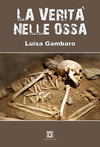 La verità nelle ossa - Luisa Gambaro - Libro 13Lab Edition 2015 | Libraccio.it
