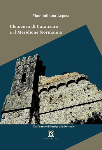 Il cuore e il pugnale. Clemenza di Catanzaro e il meridione normanno - Massimiliano Lepera - Libro 13Lab Edition 2016 | Libraccio.it
