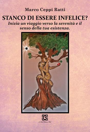 Stanco di essere infelice? Inizia un viaggio verso la serenità e il senso della tua esistenza - Marco Ceppi Ratti - Libro 13Lab Edition 2015 | Libraccio.it