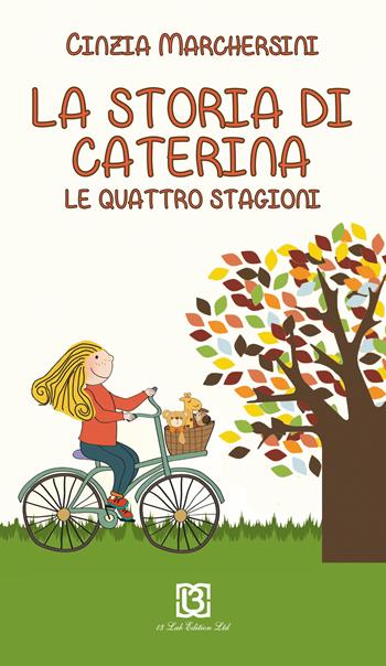 La storia di Caterina. Le 4 stagioni - Cinzia Marchesini - Libro 13Lab Edition 2015 | Libraccio.it