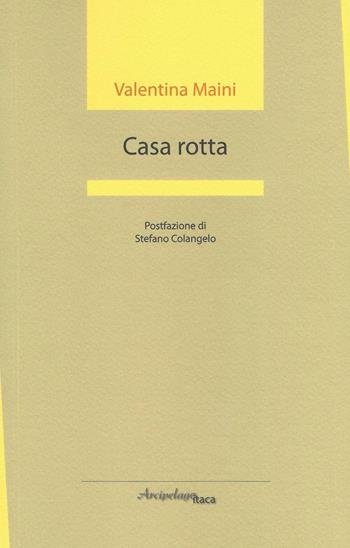 Casa rotta - Valentina Maini - Libro Arcipelago Itaca 2016, Estuari. Giovane e nuova poesia italiana | Libraccio.it