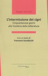 L' intermissione dei cigni. Cinquantanove giorni alla frontiera della letteratura