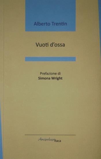 Vuoti d'ossa - Alberto Trentin - Libro Arcipelago Itaca 2017, Mari interni | Libraccio.it