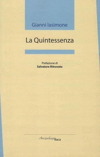 La quintessenza - Gianni Iasimone - Libro Arcipelago Itaca 2018, Mari interni | Libraccio.it