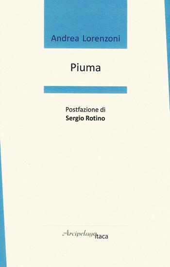 Piuma - Andrea Lorenzoni - Libro Arcipelago Itaca 2018 | Libraccio.it