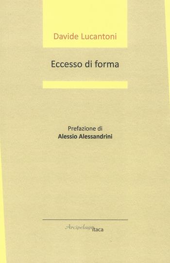 Eccesso di forma - Davide Lucantoni - Libro Arcipelago Itaca 2018, Estuari. Giovane e nuova poesia italiana | Libraccio.it
