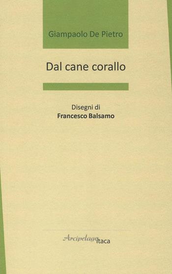 Dal cane corallo - Giampaolo De Pietro - Libro Arcipelago Itaca 2019, Versanti | Libraccio.it