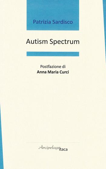 Autism spectrum. Ediz. italiana - Patrizia Sardisco - Libro Arcipelago Itaca 2019 | Libraccio.it