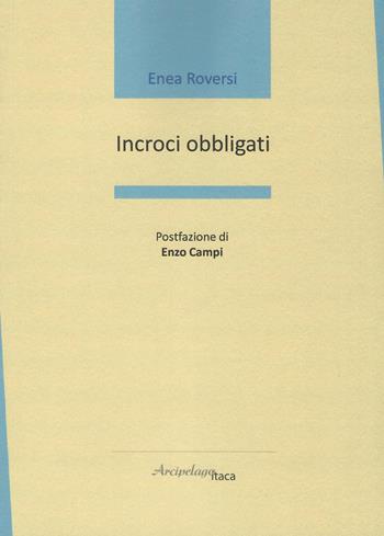 Incroci obbligati - Enea Roversi - Libro Arcipelago Itaca 2019, Mari interni | Libraccio.it