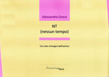 NT (nessun tempo) - Alessandra Greco - Libro Arcipelago Itaca 2020, Lacustrine | Libraccio.it