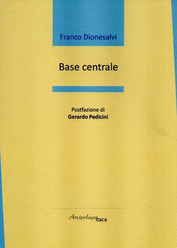 Base centrale - Franco Dionesalvi - Libro Arcipelago Itaca 2020, Mari interni | Libraccio.it