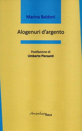 Alogenuri d'argento - Marina Baldoni - Libro Arcipelago Itaca 2020, Mari interni | Libraccio.it