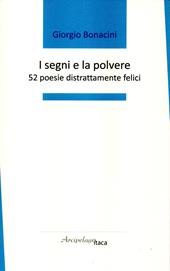 I segni e la polvere. 52 poesie distrattamente felici. Premio «Arcipelago Itaca» per una raccolta inedita di versi. 4ª edizione