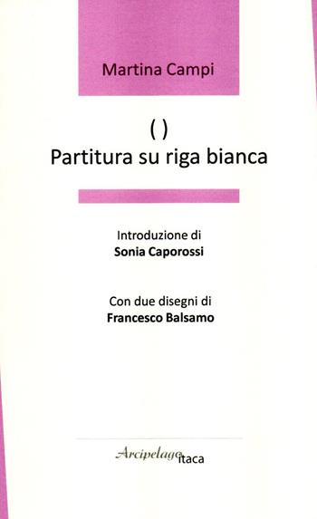 ( ) - Partitura su riga bianca - Martina Campi - Libro Arcipelago Itaca 2020 | Libraccio.it