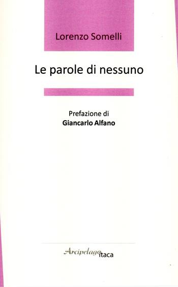 Le parole di nessuno - Lorenzo Somelli - Libro Arcipelago Itaca 2020 | Libraccio.it
