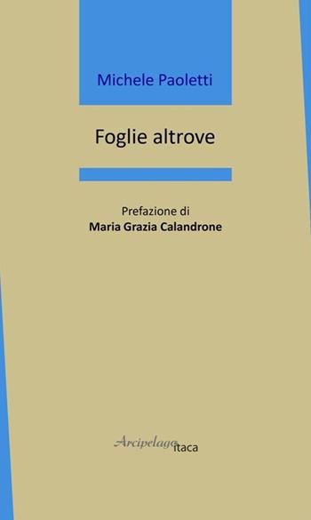 Foglie altrove - Michele Paoletti - Libro Arcipelago Itaca 2020, Mari interni | Libraccio.it