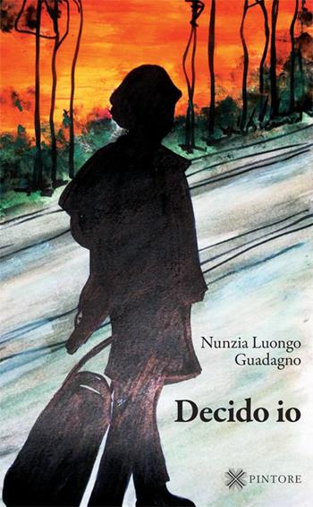 Decido io - Nunzia Luongo Guadagno - Libro Pintore 2015 | Libraccio.it