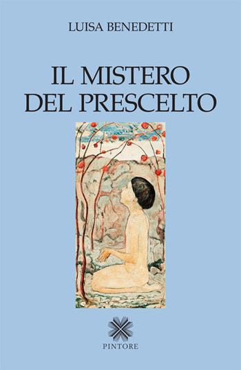 Il mistero del prescelto - Luisa Benedetti - Libro Pintore 2015, Falesie | Libraccio.it