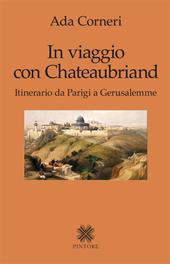 In viaggio con Chateaubriand. Itinerario da Parigi a Gerusalemme