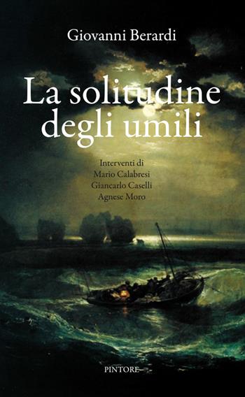La solitudine degli umili - Giovanni Berardi - Libro Pintore 2018 | Libraccio.it