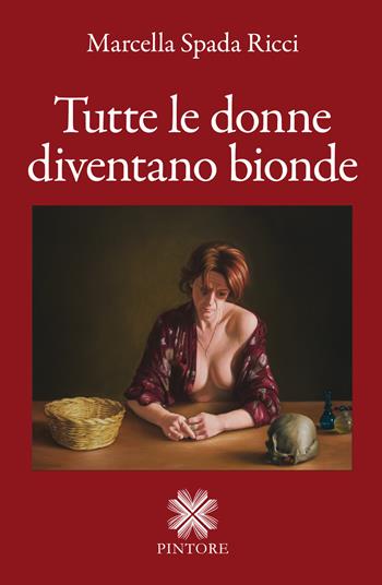 Tutte le donne diventano bionde - Marcella Spada Ricci - Libro Pintore 2019, Falesie | Libraccio.it