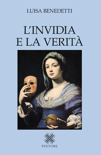 L'invidia e la verità - Luisa Benedetti - Libro Pintore 2021, Falesie | Libraccio.it