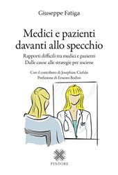 Medici e pazienti davanti allo specchio. Rapporti difficili tra medici e pazienti - Dalle cause alle strategie per uscirne