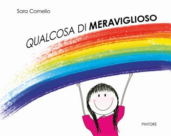 Qualcosa di meraviglioso. Ediz. a colori - Sara Cornelio - Libro Pintore 2021 | Libraccio.it