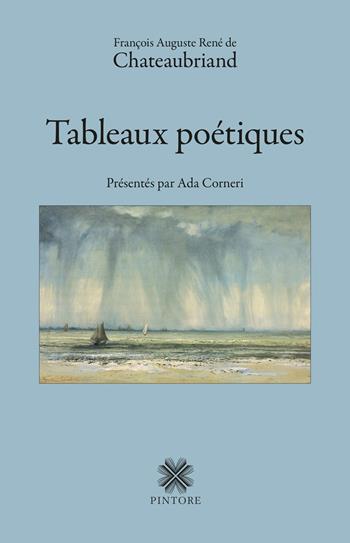 Tableaux poétiques - François Auguste René de Chateaubriand - Libro Pintore 2022 | Libraccio.it