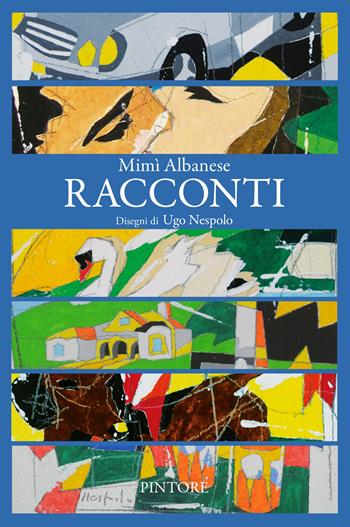 Racconti - Mimì Albanese - Libro Pintore 2022 | Libraccio.it