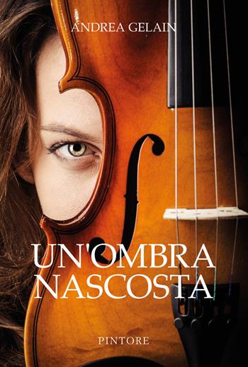 Un'ombra nascosta - Andrea Gelain - Libro Pintore 2023, Falesie | Libraccio.it