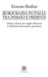 Burocrazia in Italia tra passato e presente. Diritti e doveri per meglio affrontare le difficoltà burocratiche quotidiane